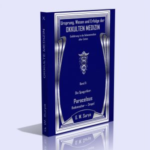 Okkulte Medizin – Band 10 (Die Spagyriker: Paracelsus, Rademacher und Zimpel) – G. W. Surya
