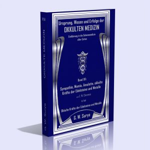 Okkulte Medizin – Band 12, Teil 2 (Sympathie, Mumia, Amulette, okkulte Kräfte der Edelsteine und Metalle) – G. W. Surya