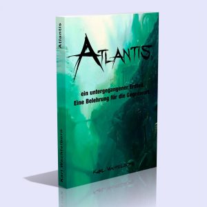 Atlantis, ein untergegangener Erdteil – Eine Belehrung für die Gegenwart – Karl Wachtelborn
