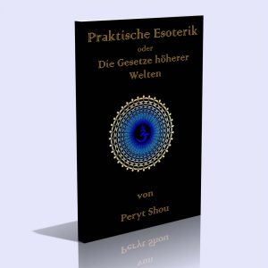 Praktische Esoterik oder die Gesetze höherer Welten – Peryt Shou