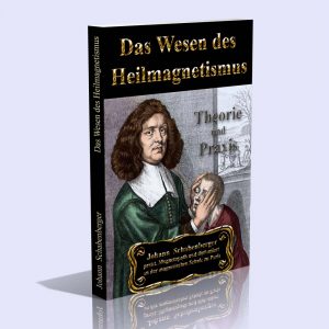 Das Wesen des Heilmagnetismus – Theorie und Praxis – Johann Schabenberger