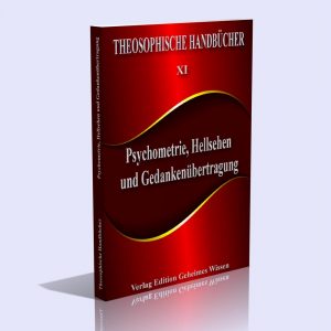 Theosophische Handbücher XI – Psychometrie, Hellsehen und Gedankenübertragung – Von einem Schüler der Theosophie