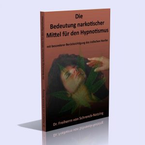 Die Bedeutung narkotischer Mittel für den Hypnotismus mit besonderer Berücksichtigung des indischen Hanfes – Dr. Freiherr von Schrenck-Notzing