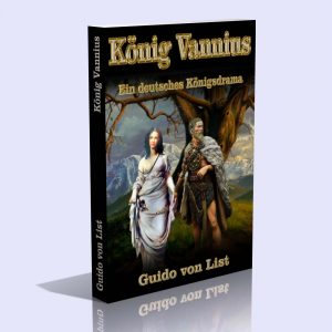 König Vannius – Ein deutsches Königsdrama – Guido von List