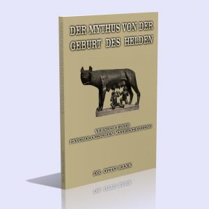Der Mythus von der Geburt des Helden – Versuch einer psychologischen Mythendeutung – Dr. Otto Rank