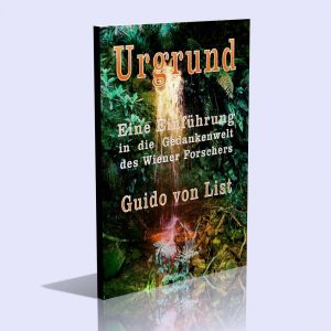 Urgrund – Eine Einführung in die Gedankenwelt des Wiener Forschers – Guido von List