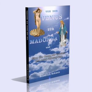 Von der Venus zur Madonna & Über das Wesen der Gottheit und seine Offenbarung und Gedanken über Unsterblichkeit (2 Titel in 1) – Dr. med. Friedrich Schwab