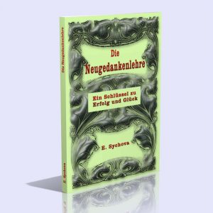Die Neugedankenlehre – Ein Schlüssel zu Erfolg und Glück – E. Sychova