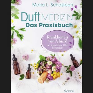 Duftmedizin – Das Praxisbuch – Maria L. Schasteen